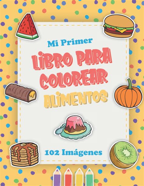 Buy Mi Primer Libro Para Colorear Alimentos Im Genes De Alimentos