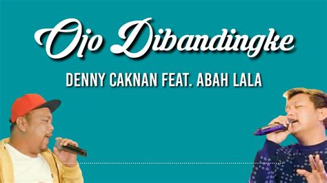 Denny Caknan Feat Abah Lala Ojo Dibandingke Lirik Youtube