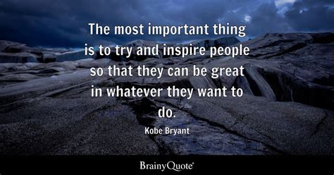 Kobe Bryant The Most Important Thing Is To Try And