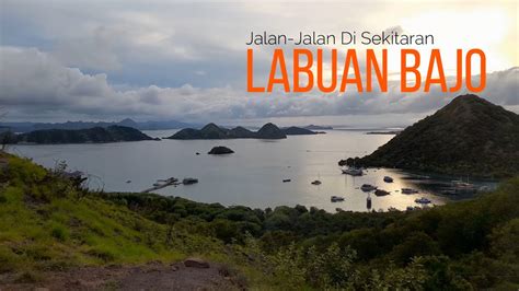 Jalan Jalan Melihat Keindahan Labuan Bajo Sebelum Ktt Asean Dimulai