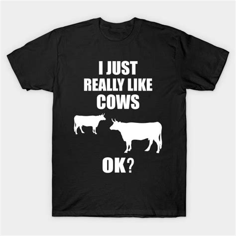 Farmer Cattle Cows Tshirts Funny Cow Tshirt I Just Really Like Cows