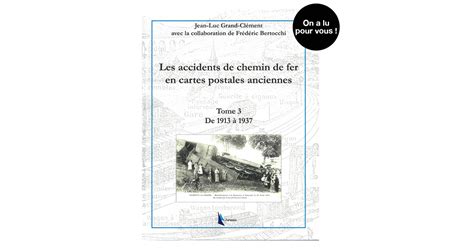 Les Accidents De Chemin De Fer En Cartes Postales Anciennes Tome Iii