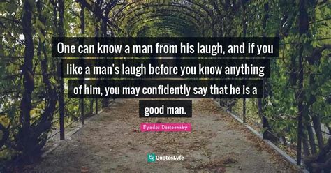 One Can Know A Man From His Laugh And If You Like A Man S Laugh Befor Quote By Fyodor