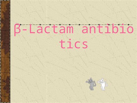 (PPT) Β-Lactam antibiotics. Classification Penicillins Cephalosporins ...