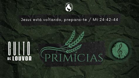 Culto de Louvor Primícias JESUS ESTÁ VOLTANDO PREPARA TE Louvor e