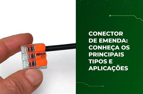 Conector De Emenda Conhe A Os Principais Tipos E Aplica Es