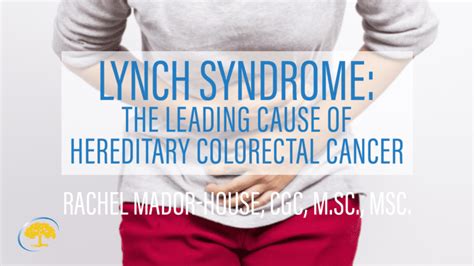 Lynch Syndrome The Leading Cause Of Hereditary Colorectal Cancer