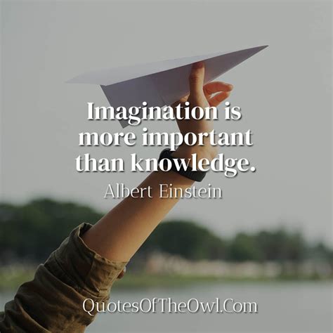 Imagination Is More Important Than Knowledge Albert Einstein Quotes