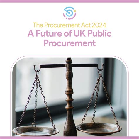 The Procurement Act 2024 A Revolutionary Shift In Uk Public Procurement