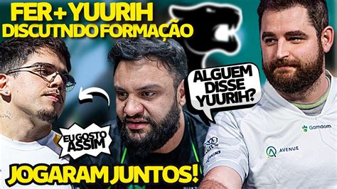 FER E YURI JUNTOS DISCUTEM COMO VAI SER NA FURIA FALLEN VAZANDO YURIIH