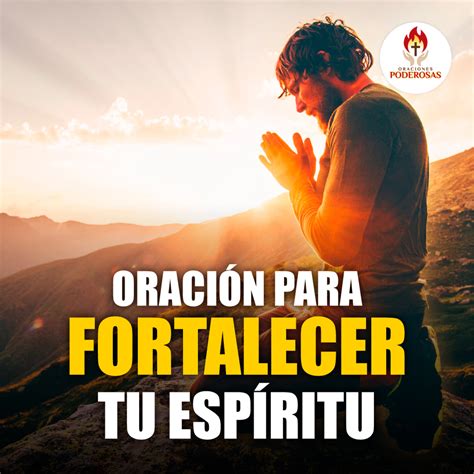 Oraciones Poderosas Oraci N Para Fortalecer Tu Esp Ritu