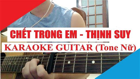 Karaoke Guitar ChẾt Trong Em Tone Nữ ThỊnh Suy Acoustic Beat Youtube