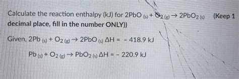 Solved Calculate The Reaction Enthalpy Kj For 2pbo S