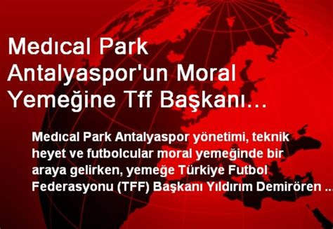 Medıcal Park Antalyaspor un Moral Yemeğine Tff Başkanı Demirören de