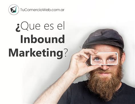 Que Es El Inbound Marketing Tucomercioweb