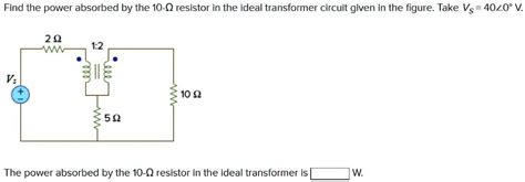 Solved Find The Power Absorbed By The Resistor In The Ideal