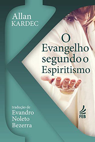 O Evangelho Segundo o Espiritismo Autor Allan Kardec Tradução