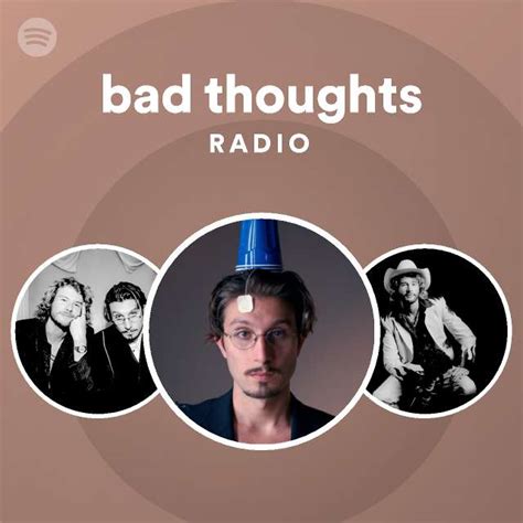 Bad Thoughts Radio Playlist By Spotify Spotify