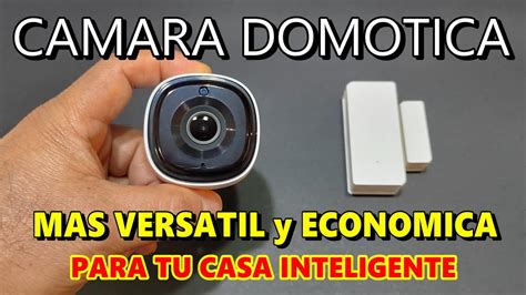 La Camara De Seguridad Domotica Mas Versatil Y Economica Para Tu Casa