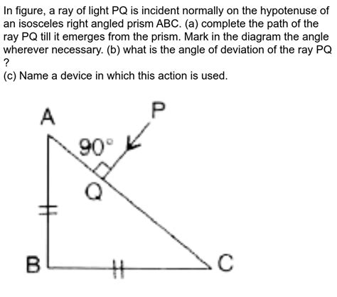 A Ray Of Light Pq Is Incident Normally On The Hypotenuse Of A Righ