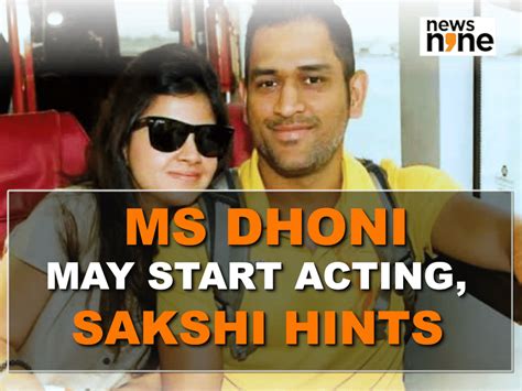 Ms Dhoni May Start Acting Sakshi Hints Sports Videos News9live