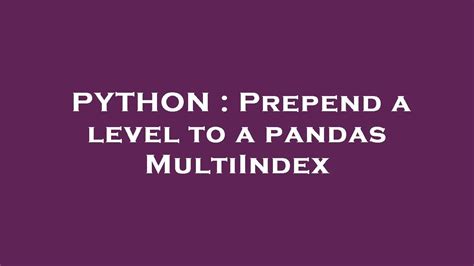 Python Prepend A Level To A Pandas Multiindex Youtube