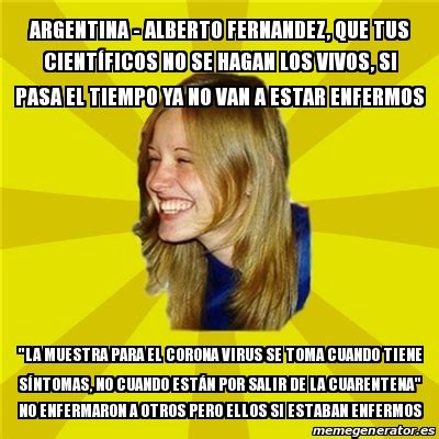 Meme Trologirl argentina alberto fernandez que tus CIENTÃ FICOS no