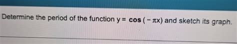 Solved Determine the period of the function y=cos(-πx) ﻿and | Chegg.com