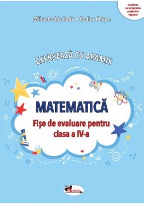 Exerseaza Cu Aramis Matematica Fise De Evaluare Pentru Clasa A Iv A