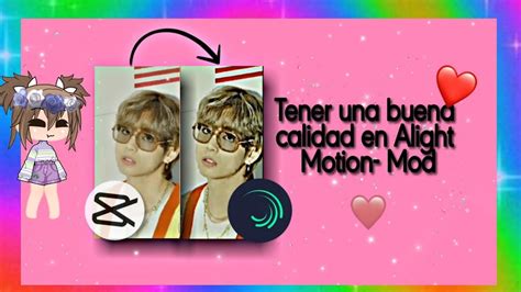 Como Tener Calidad En Alight Motion Gratis Youtube