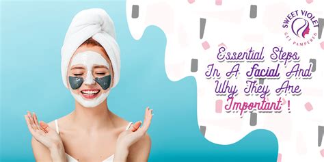 Essential Steps In A Facial And Why They Are Important Sweet Violet