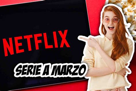 Sar Un Marzo Di Fuoco Per Gli Iscritti A Netflix Tutte Le Serie Tv E