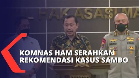 Komnas Ham Serahkan Rekomendasi Pengungkapan Kasus Sambo Ke Polri Youtube