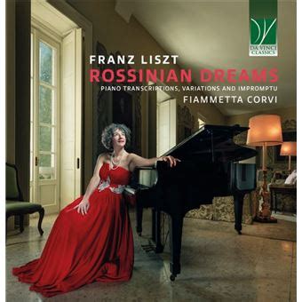 Liszt Rossinian Dreams Transcriptions Variations Et Impromptus