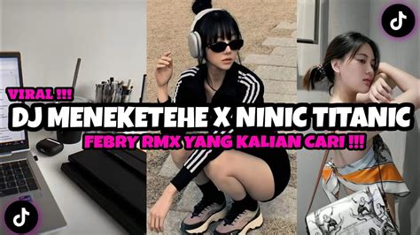 Dj Meneketehe X Ninic Titanic By Febry Remix Viral Tiktok Terbaru