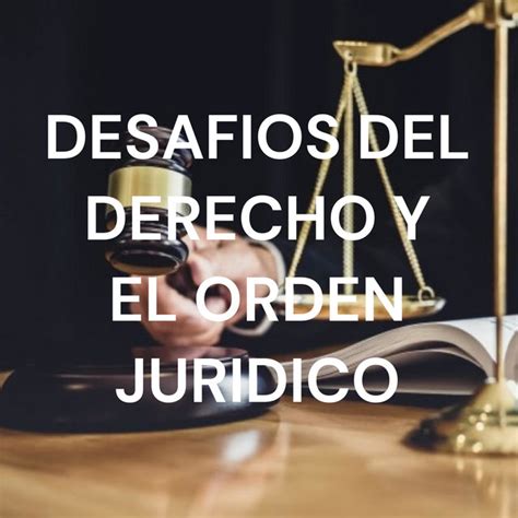 Desafios Del Derecho Y El Orden Juridico Podcast On Spotify