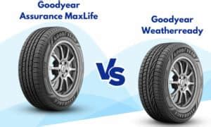 Goodyear Assurance Maxlife Vs Weatherready Which Is Better