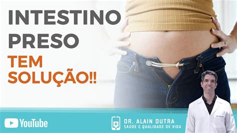 Intestino Preso O Que Fazer Para Acabar Esse Problema