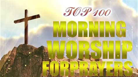 Morning Worship Playlist 2023 🙏 Songs For Prayer ️ Christiangospelpraise And Worship