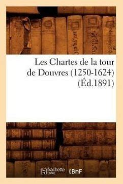 Les Chartes de la Tour de Douvres 1250 1624 Éd 1891 von Sans