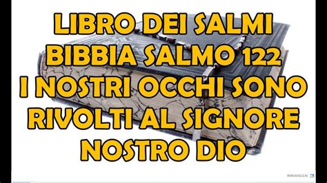 Libro Dei Salmi Bibbia Salmo 122 I Nostri Occhi Sono Rivolti Al