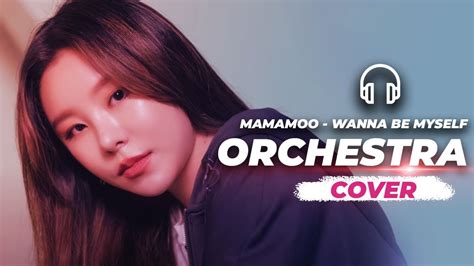 Mamamoo 마마무 Wanna Be Myself Orchestra Cover Youtube