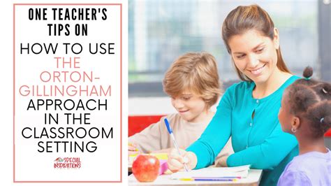 One Teachers Tips On How To Use The Orton Gillingham Approach In The