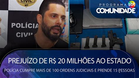 Prejuízo De R 20 Milhões Ao Estado Polícia Cumpre Mais De 100 Ordens