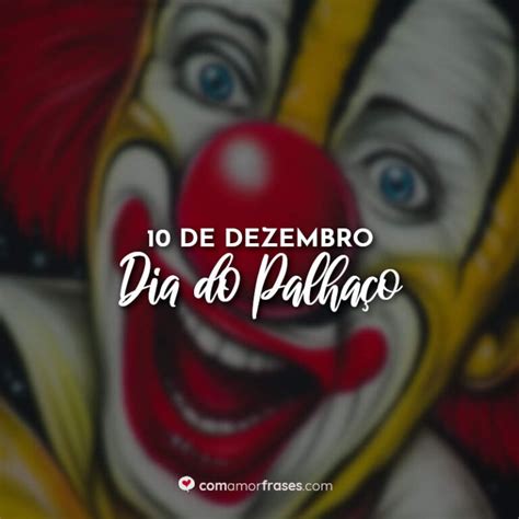 Frases do Dia do Palhaço 10 de Dezembro Amor Frases