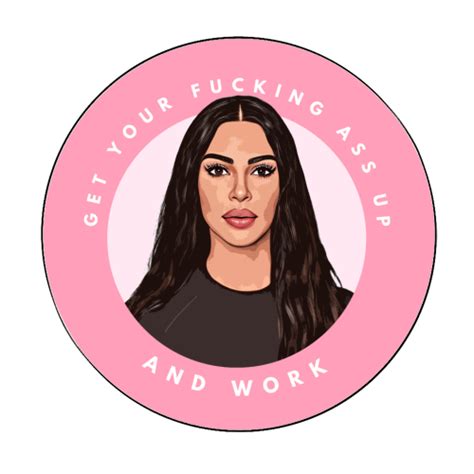 Buy Circle Stickers Kim Get Your Ass Up And Work Designed By DOLLY WOLFE