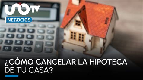 C Mo Cancelar La Hipoteca Y Liberar Tu Casa Youtube