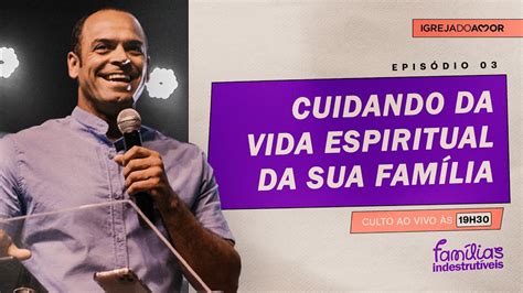 CUIDANDO DA VIDA ESPIRITUAL DA SUA FAMÍLIA Culto Ao Vivo às 19h30