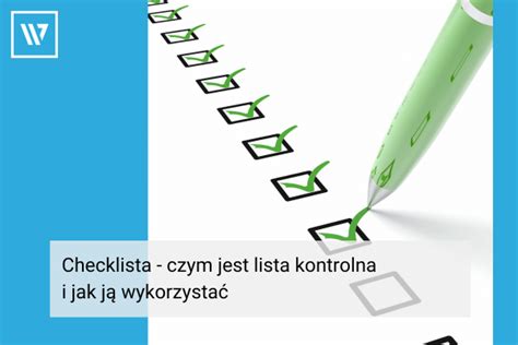 Checklista Czym Jest Lista Kontrolna Jak J Wykorzysta