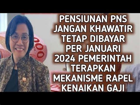 PENSIUN PNS JANGAN KHAWATIR TETAP DIBAYAR PERJANUARI 2024 PEMERINTAH